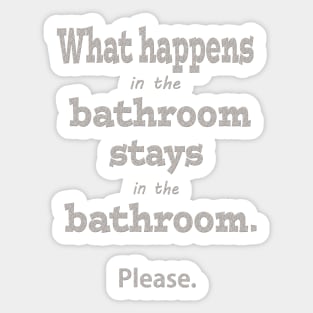 What Happens in the Bathroom Stays in the Bathroom Sticker